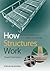How Structures Work: Design and Behaviour from Bridges to Buildings