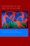 Education in an Age of Nihilism: Education and Moral Standards Education in an Age of Nihilism: Education and Moral Standards