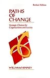 Paths of Change: Strategic Choices for Organizations and Society Paths of Change: Strategic Choices for Organizations and Society
