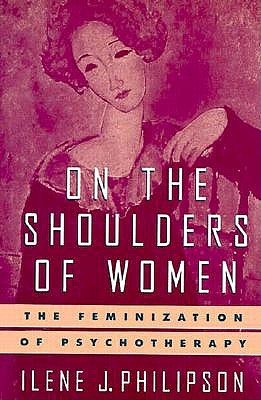On the Shoulders of Women: The Feminization of Psychotherapy (Hardcover)