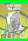 Using Ropes and Knots (Elite Forces Survival Guides) Using Ropes and Knots (Elite Forces Survival Guides)