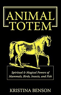 Animal Totem: Spiritual & Magical Powers of Mammals, Birds, Insects, and Fish (Paperback)