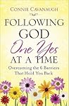 Following God One Yes at a Time: Overcoming the 6 Barriers That Hold You Back Following God One Yes at a Time: Overcoming the 6 Barriers That Hold You Back