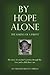 By Hope Alone: The Making o...
