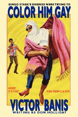 Color Him Gay: The Further Adventures of The Man from C.A.M.P.