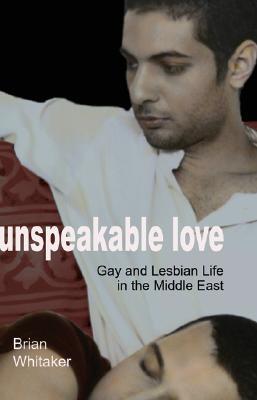 Unspeakable Love: Gay and Lesbian Life in the Middle East (Paperback)