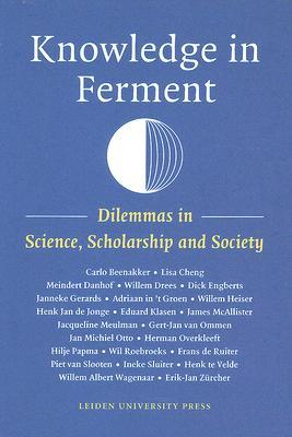 Knowledge in Ferment: Dilemmas in Science, Scholarship and Society (Amsterdam University Press - Leiden University Press Academic)