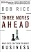 Three Moves Ahead: What Chess Can Teach You about Business (Even If You've Never Played)
