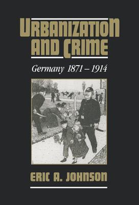 Urbanization and Crime: Germany 1871–1914 (Hardcover)