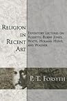 Religion in Recent Art: Expository Lectures on Rosetti, Burne Jones Watts, Holman Hunt and Wagner
