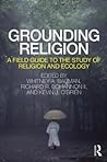 Grounding Religion: A Field Guide to the Study of Religion and Ecology
