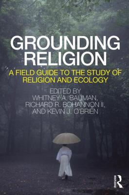 Grounding Religion: A Field Guide to the Study of Religion and Ecology (Paperback)