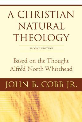 A Christian Natural Theology: Based on the Thought of Alfred North Whitehead (Paperback)