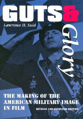 Guts and Glory: The Making of the American Military Image in Film (Paperback)