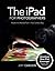 The iPad for Photographers by Jeff    Carlson