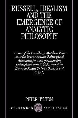 Russell, Idealism, and the Emergence of Analytic Philosophy (Clarendon Paperbacks)