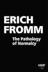 The Pathology of Normalcy by Erich Fromm