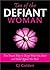 Tao of the Defiant Woman: Five Brazen Ways to Accept What You Must and Rebel Against the Rest