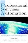 PSA: Professional Services Automation: Optimizing Project and Service Oriented Organizations