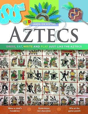 Aztecs: Dress, Eat, Write And Play Just Like The Aztecs (Hands On History)