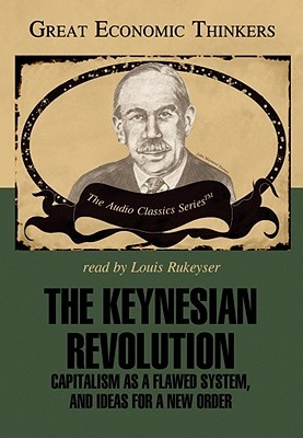 The Keynesian Revolution: Capitalism As a Flawed System, and Ideas for a New Order (Great Economic Thinkers)
