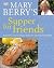 Mary Berry's Supper for Friends by Mary Berry Mary Berry's Supper for Friends by Mary Berry