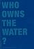 Who Owns The Water ?