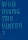 Who Owns The Water ?