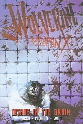 Wolverine: Weapon X, Volume 2: Insane in the Brain (Hardcover)