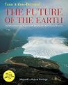 The Future of the Earth: An Introduction to Sustainable Development for Young Readers The Future of the Earth: An Introduction to Sustainable Development for Young Readers