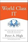 World Class IT: Why Businesses Succeed When IT Triumphs World Class IT: Why Businesses Succeed When IT Triumphs