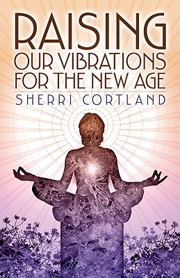 Raising Our Vibrations for the New Age (Paperback)