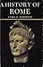 A History of Rome from 753 B.C. to A.D. 410
