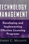 Technology Management: Developing and Implementing Effective Licensing Programs Technology Management: Developing and Implementing Effective Licensing Programs