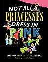 Not All Princesses Dress in Pink by Jane Yolen