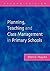 Planning, Teaching and Class Management in Primary Schools, S... by Denis Hayes