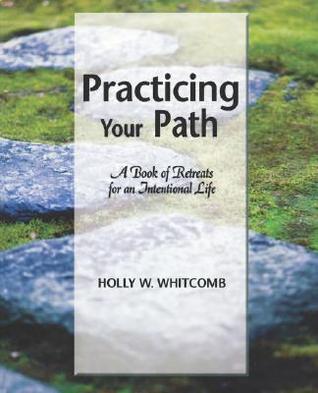 Practicing Your Path: A Book of Retreats for an Intentional Life (Paperback)