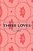 Three Loves by A.J. Cronin