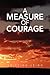 A Measure Of Courage