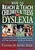 How to Reach & Teach Children & Teens With Dyslexia