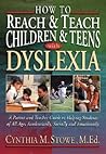 How to Reach & Teach Children & Teens With Dyslexia How to Reach & Teach Children & Teens With Dyslexia