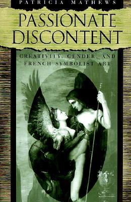 Passionate Discontent: Creativity, Gender, and French Symbolist Art (Hardcover)