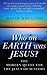 Who on EARTH was JESUS?