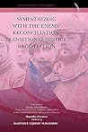 Sympathizing with the Enemy: Reconciliation, Transitional Justice, Negotiation
