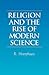 Religion and the Rise of Modern Science by Reijer Hooykaas