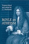 Boyle on Atheism (Toronto Studies in Philosophy) Boyle on Atheism (Toronto Studies in Philosophy)