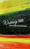 Writing Still - New stories from Zimbabwe Writing Still - New stories from Zimbabwe
