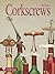 Corkscrews: 1000 Patented Ways to Open a Bottle (A Schiffer Book for Collectors)