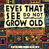 Eyes That See Do Not Grow Old: The Proverbs of Mexico, Central and South America Eyes That See Do Not Grow Old: The Proverbs of Mexico, Central and South America