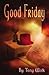 Good Friday by Tony Wolk